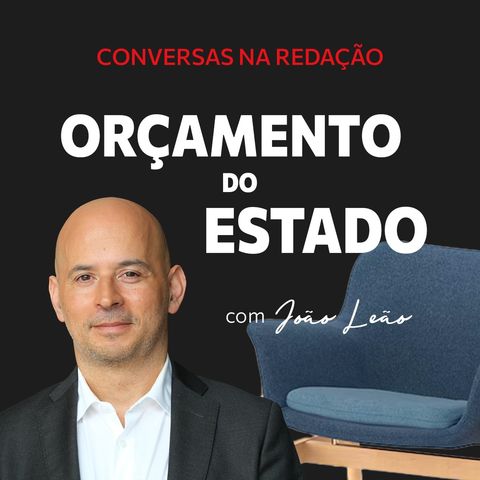 Ep.9 - João Leão: "O ideal para o país é ter um Orçamento do Estado aprovado"