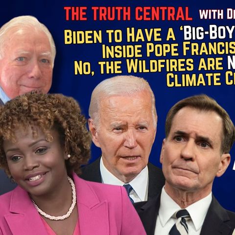 Biden to Have a 'Big Boy Press Conference;' No, Wildfires Are Not Being Caused by 'Climate Change'