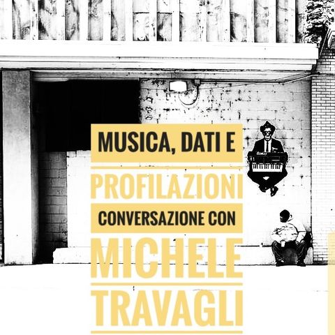 Dialogo con Michele Travagli: crossover su musica, dati, profilazioni e nicchie di pubblico - Propaganda - s3e19