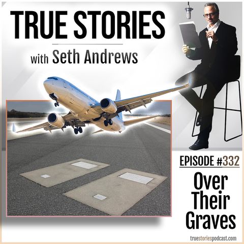 True Stories #332 - Over Their Graves