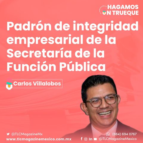 Episodio 51. Padrón de integridad empresarial de la Secretaría de la Función Pública  ⋅ Con Carlos Villalobos