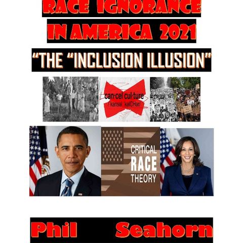 RACE IGNORANCE IN AMERICA 202I :"THE INCLUSION ILLUSION"