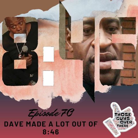 Episode 70 - Dave made a lot out of 8:46