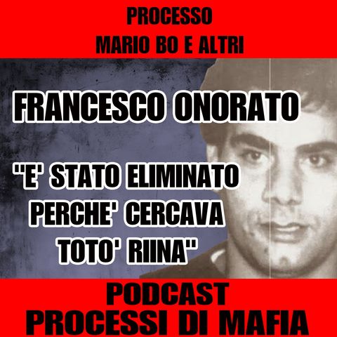 E' stato eliminato perché cercava Toto' Riina - Francesco Onorato 2° parte - Processo Mario Bo e altri