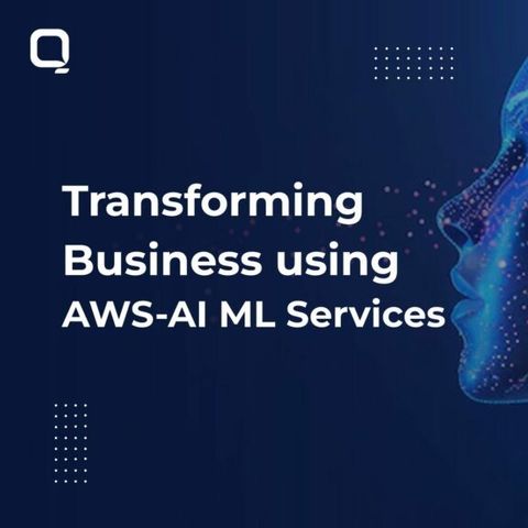 Transforming Business using AWS-AI ML services