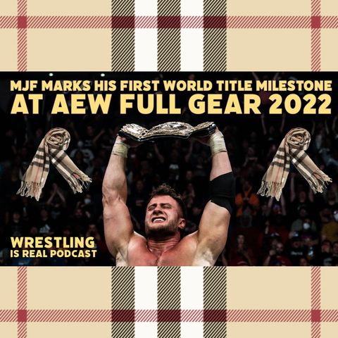 MJF Marks His First World Title Milestone at AEW Full Gear 2022 (ep.734)