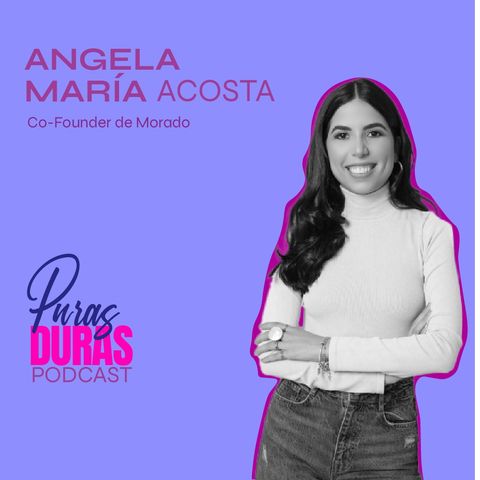 "Agradécele a la ignorancia " con Ángela Acosta, Co-Founder Morado