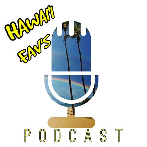 Hawaii Favs Podcast July