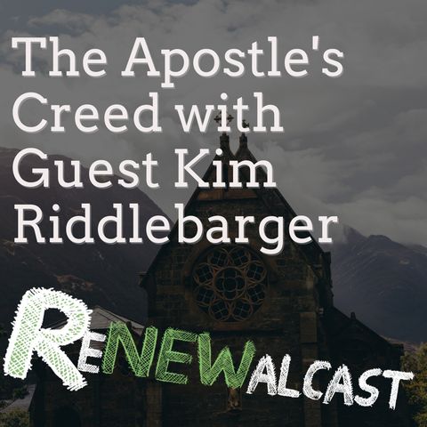 The Apostle's Creed with Guest Kim Riddlebarger