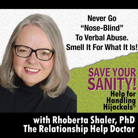 Never Go "Nose Blind" to Verbal Abuse. Smell It For What It Is!  Dr. Rhoberta Shaler