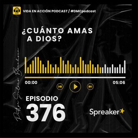 EP. 376 | ¿Cuánto amas a Dios? | #DMCpodcast