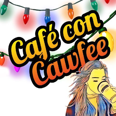 Café Con Cawfee Christmas Episode 21
