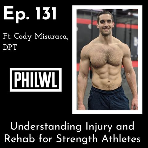 Ep 131: Understanding Injury and Rehab for Strength Athletes w/Cody Misuraca, DPT