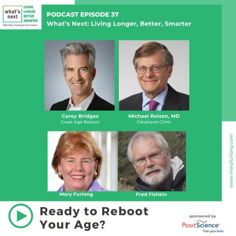 What's Next.. Living Longer Better Smarter. Ready to Reboot Your Age? Episode 37