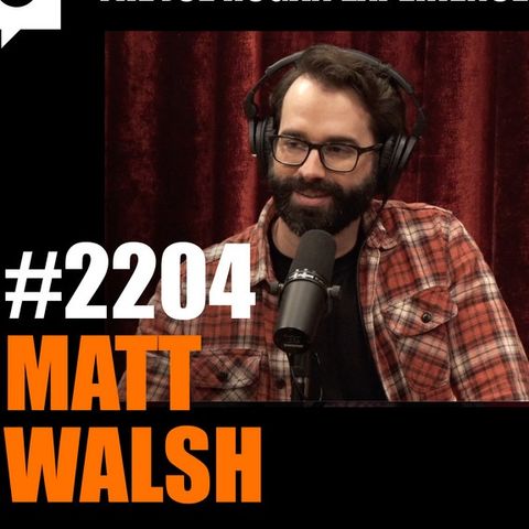 Joe Rogan Experience #2204 - Matt Walsh