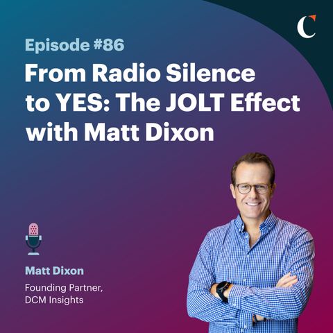 #86: From Radio Silence to YES: The JOLT Effect with Matt Dixon