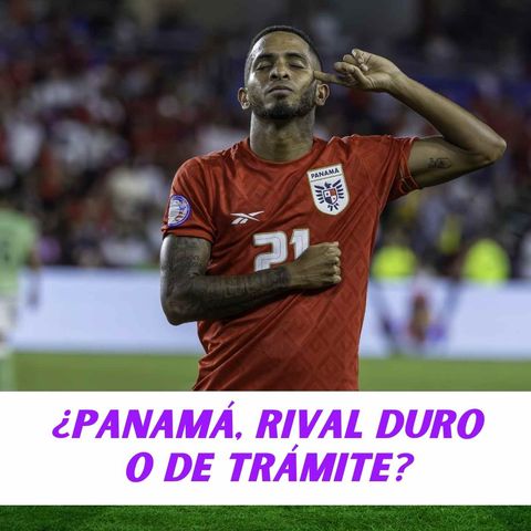 ¿Panamá, rival duro o de trámite?