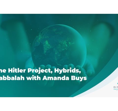 Hitler Project, Hybrids, and Kabbalah with Amanda Buys