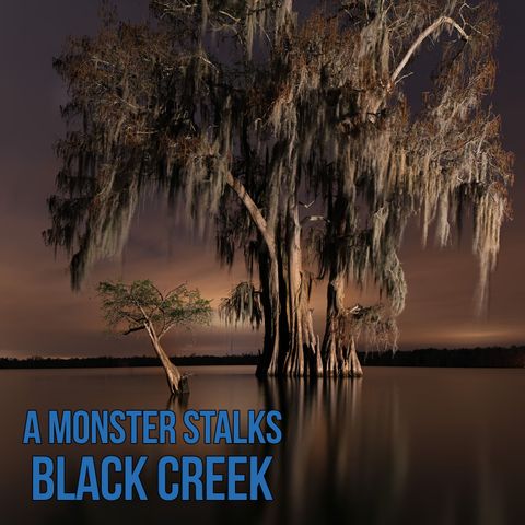 A Monster Stalks Hunters on Black Creek, Mississippi