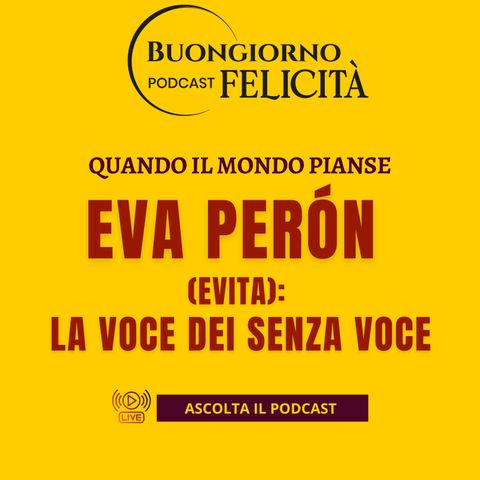 #1400 - Eva Perón (Evita) La Voce dei Senza Voce | Buongiorno Felicità