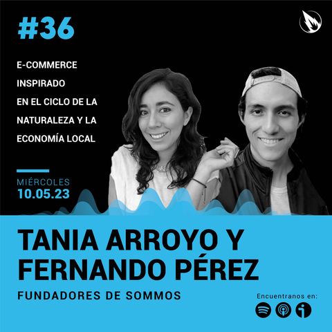 36. Sommos con Tania Arroyo & Fernenado Pérez: E-commerce inspirado en el ciclo de la naturaleza y la economía local