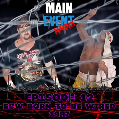 Episode 12: ECW Born to be Wired 1997