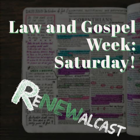 Law and Gospel Week: Saturday!