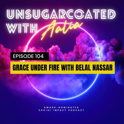 E104 Grace Under Fire – with Belal Nassar