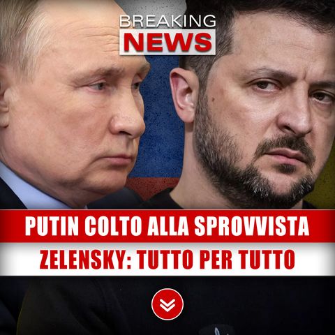 Putin Colto Alla Sprovvista: Zelensky Punta Il Tutto Per Tutto!