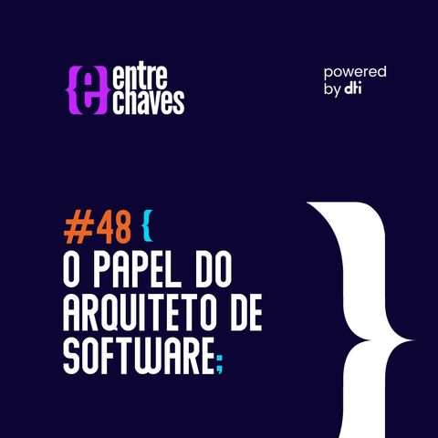 Entre Chaves #48 - O papel do arquiteto de software