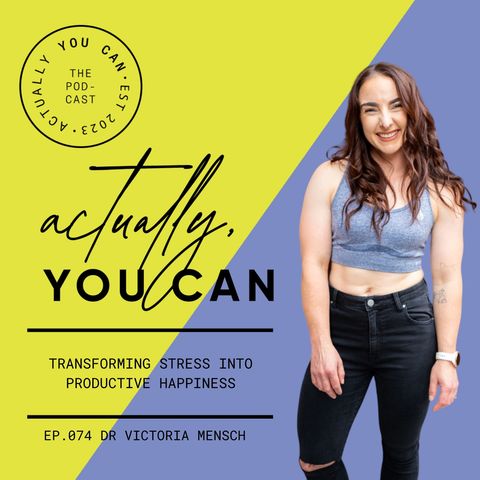 74. Transforming stress into productive happiness with Dr Victoria Mensch