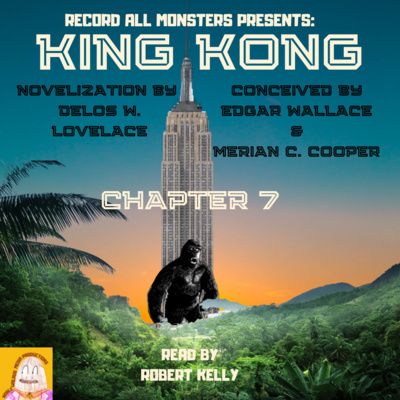 RAM Presents: KING KONG- Chapter 7 of the Original Novelization