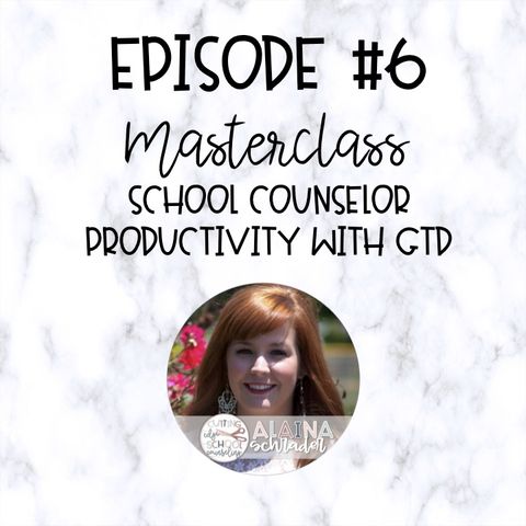 S1E6 [006] Masterclass: School Counselor Productivity with GTD