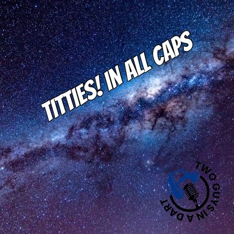 Episode 83: TITTIES! in all CAPS