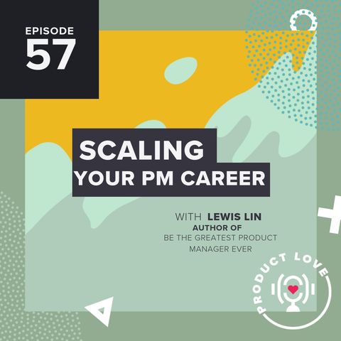 Lewis Lin joins Product Love to talk scaling your PM career