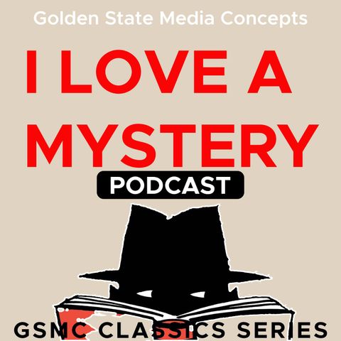 GSMC Classics: I Love a Mystery Episode 106: I Am the Destroyer of Women