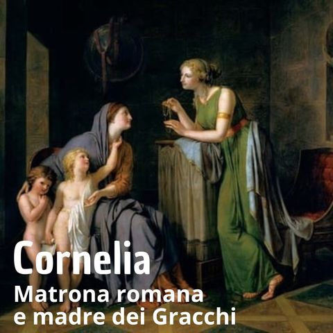 Storia - Cornelia madre dei Gracchi