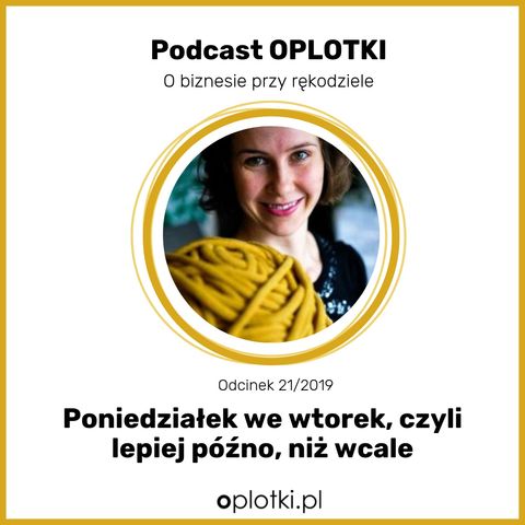 21/2019 - Poniedziałek we wtorek - czyli lepiej późno niż wcale