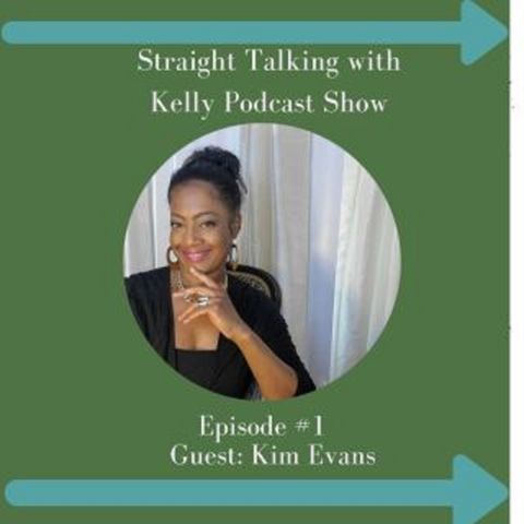 Episode #16, Kelly Armstrong Straight Talk Podcast Show with Guest: Kim Evans, Beauty & Business Coach