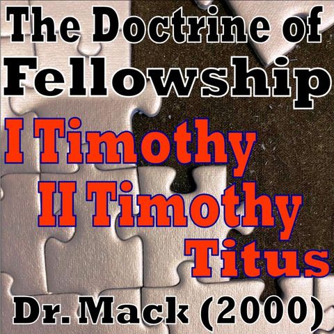 Lesson 10: 1st Timothy 3:9-16 (The Doctrine of Fellowship -Dr Mack 2000)