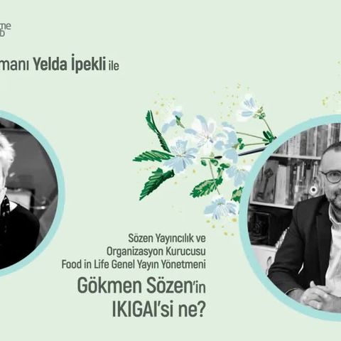 Yelda İpekli ile IKIGAI Sohbetleri'nin konuğu Gökmen Sözen