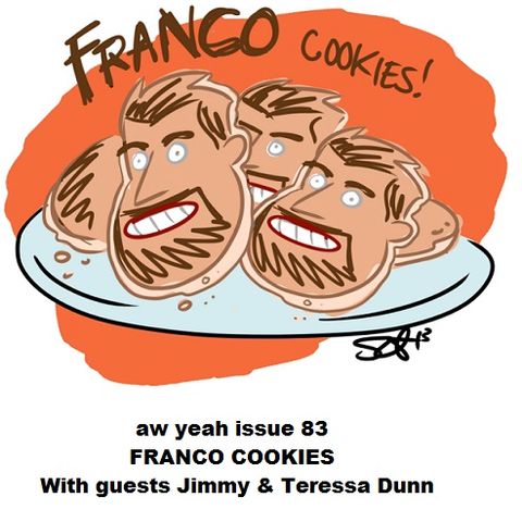 Aw Yeah Podcast 83 Franco Cookies With Jimmy & Theresa Dunn & Scoot