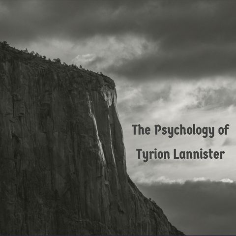 The Psychology of Tyrion Lannister (Game of Thrones)