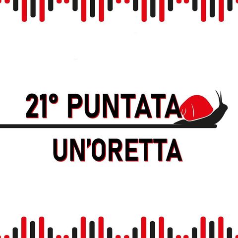 21° Puntata - Un'oretta