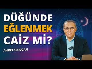 Düğünün İslamisi Olur mu Düğünlerde Eğlenmek Caiz mi   AHMET KURUCAN