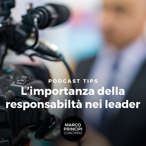 Podcast Tips "L'importanza della responsabiltà nei leader"