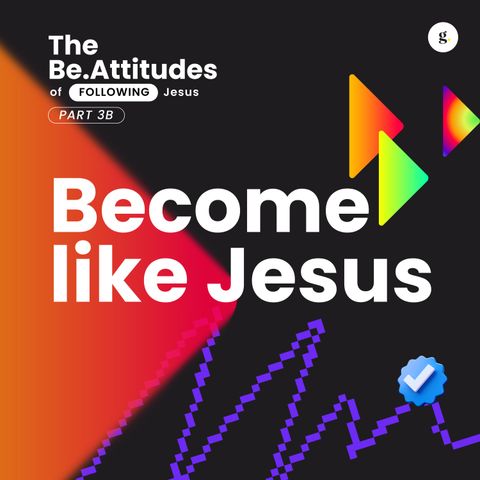 The Be.Attitudes of Following Jesus Series - Part 3B: Become Like Jesus | Andy Yeoh