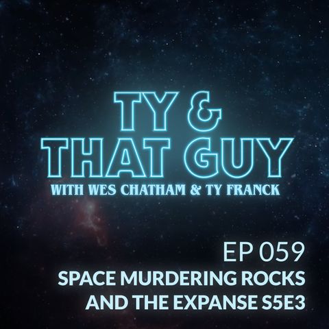 Ep. 059 - Space Murdering Rocks & The Expanse S5E3