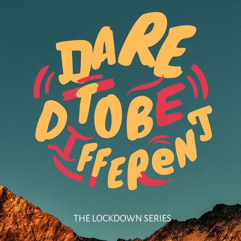The Lockdown Series Ep 10 - Dare to be Different