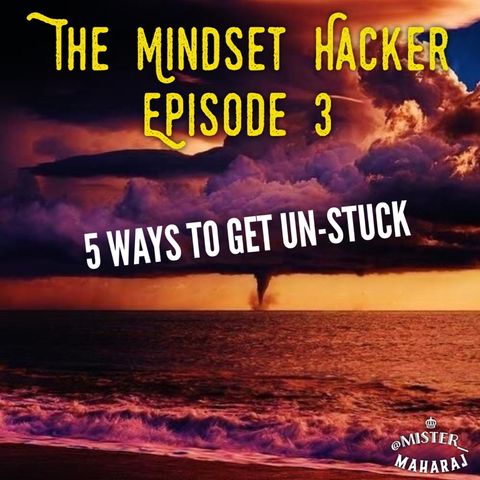 Episode 01.3: 5 Ways To Get Un-Stuck